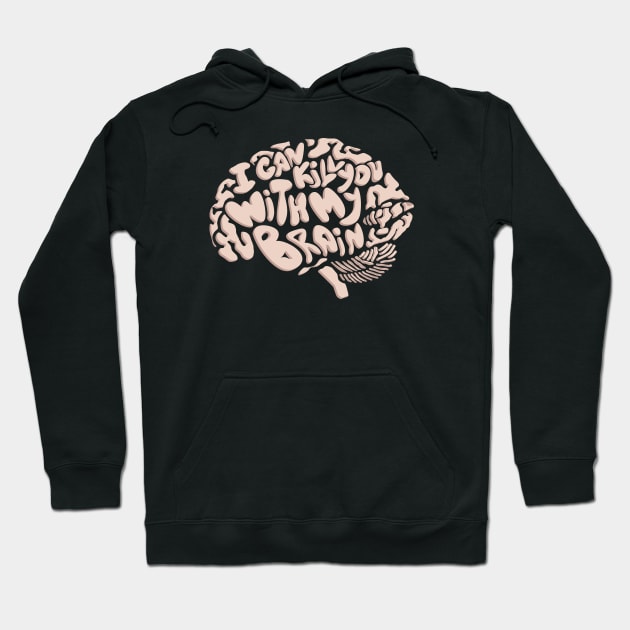 I Can Kill You With My Brain Hoodie by graffd02